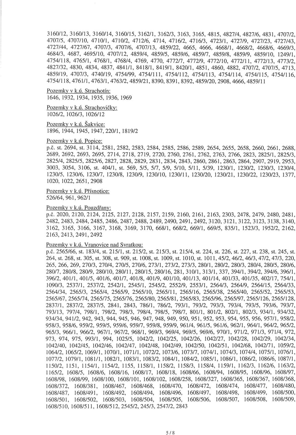 4754/118, 4765/1, 4768/1, 4768/4, 4769, 4770, 4772/7, 4772/9, 4772/10, 4772/11, 4772/13, 4773/2, 4827/32, 4830, 4834, 4837, 4841/1, 8418/1, 8419/1, 8420/1, 4851, 4860, 4882, 4707/2, 4707/5, 4713,