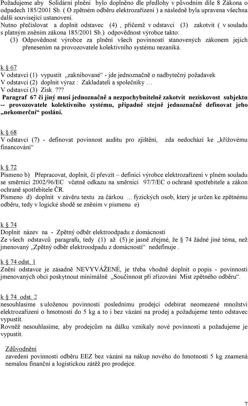 Nutno přečíslovat a doplnit odstavec (4), přičemž v odstavci (3) zakotvit ( v souladu s platným zněním zákona 185/2001 Sb.