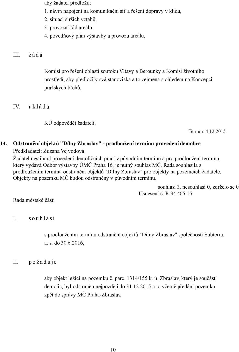 pražských břehů, IV. KÚ odpovědět žadateli. Termín: 4.12.2015 14.