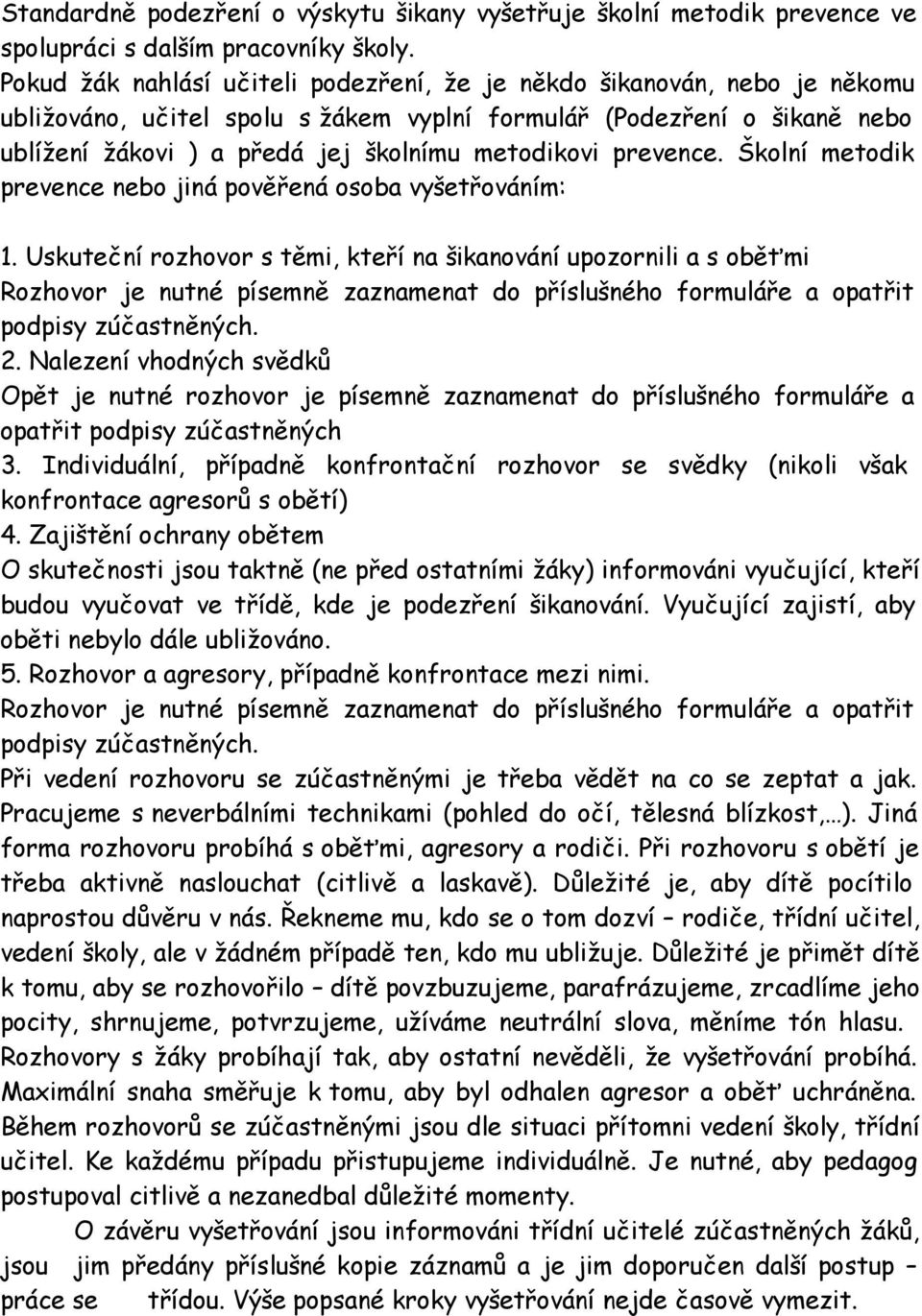 prevence. Školní metodik prevence nebo jiná pověřená osoba vyšetřováním: 1.