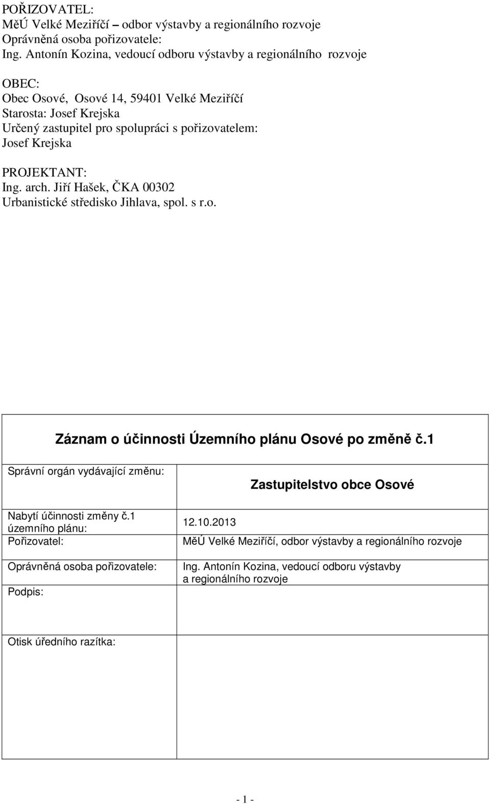 Krejska PROJEKTANT: Ing. arch. Jiří Hašek, ČKA 00302 Urbanistické středisko Jihlava, spol. s r.o. Záznam o účinnosti Územního plánu Osové po změně č.