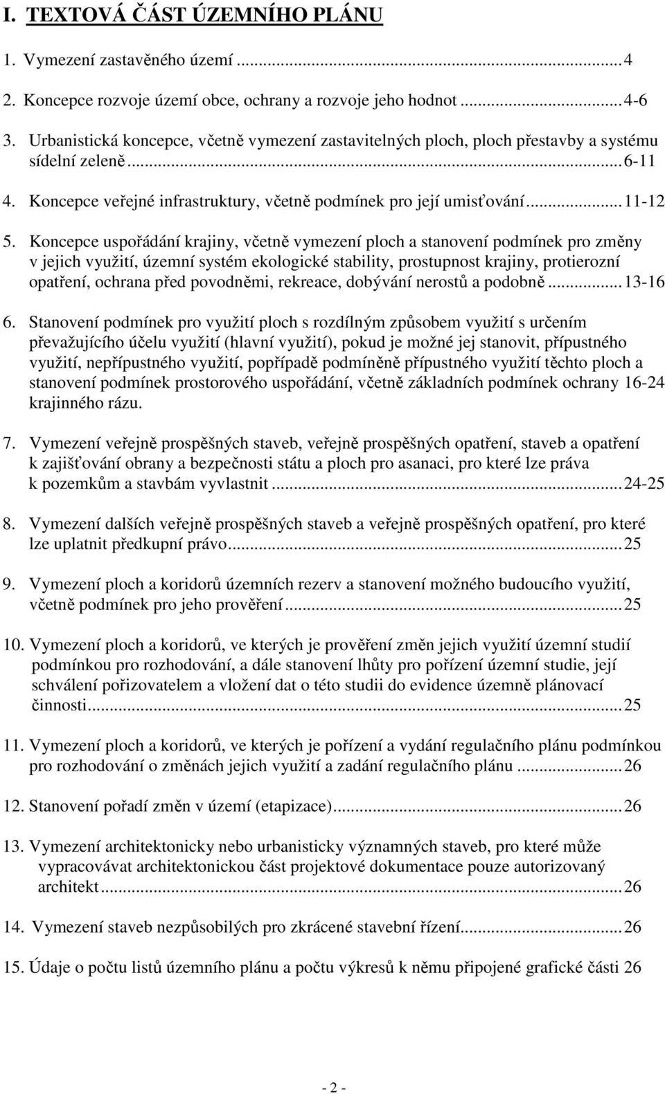 Koncepce uspořádání krajiny, včetně vymezení ploch a stanovení podmínek pro změny v jejich využití, územní systém ekologické stability, prostupnost krajiny, protierozní opatření, ochrana před