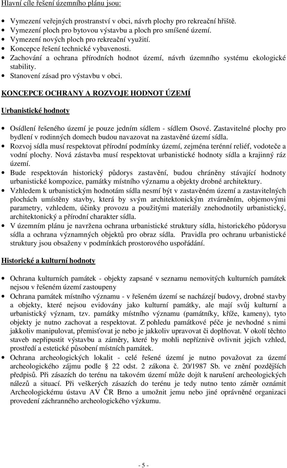 Stanovení zásad pro výstavbu v obci. KONCEPCE OCHRANY A ROZVOJE HODNOT ÚZEMÍ Urbanistické hodnoty Osídlení řešeného území je pouze jedním sídlem - sídlem Osové.