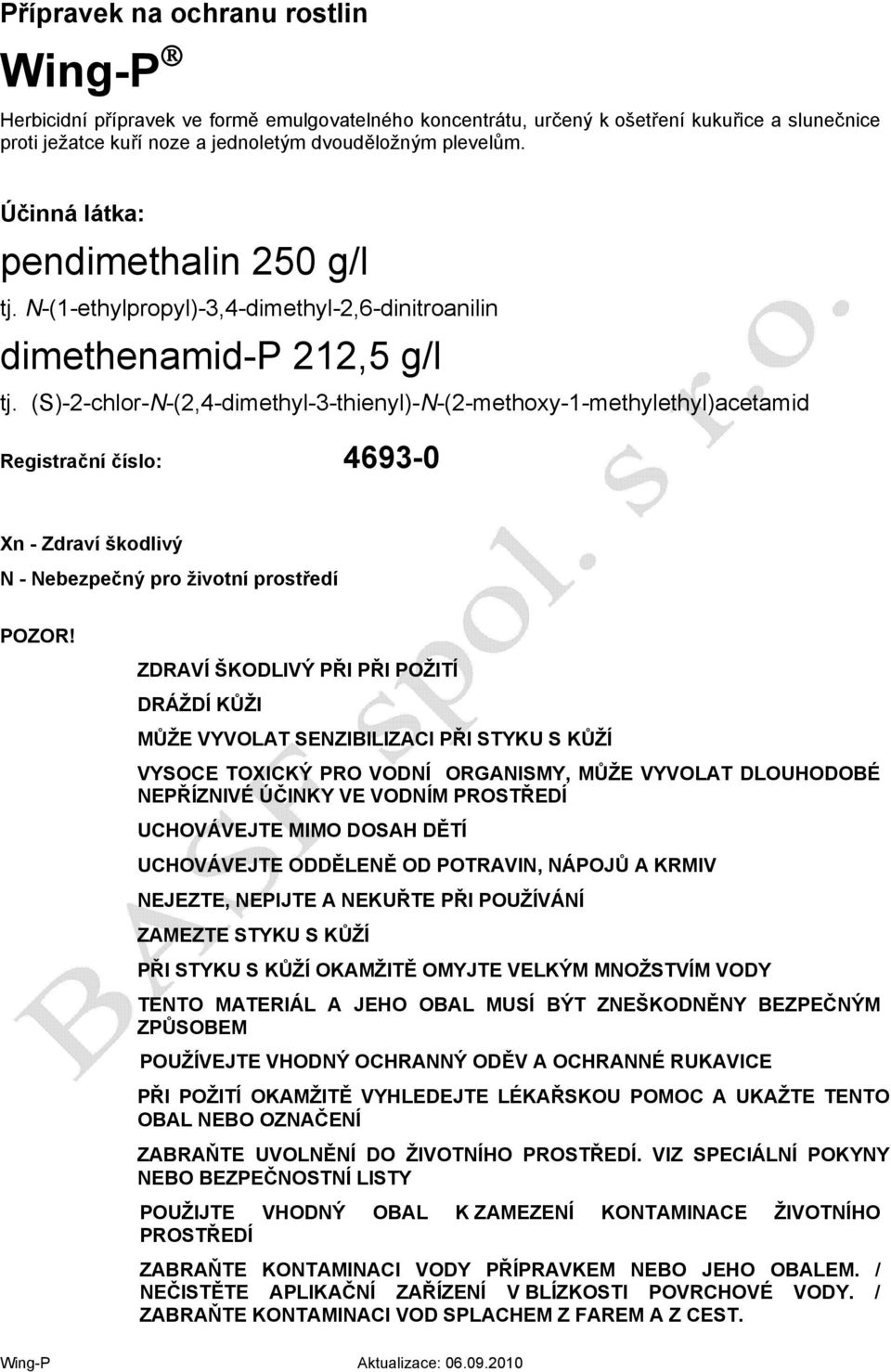 (S)-2-chlor-N-(2,4-dimethyl-3-thienyl)-N-(2-methoxy-1-methylethyl)acetamid Registrační číslo: 4693-0 Xn - Zdraví škodlivý N - Nebezpečný pro životní prostředí POZOR!