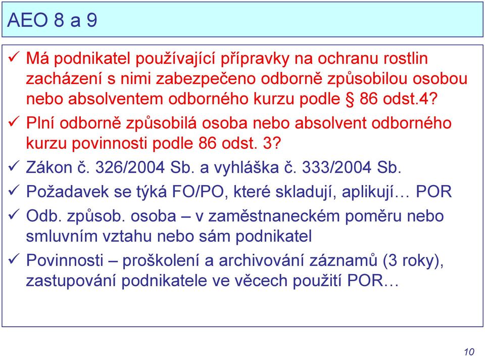 326/2004 Sb. a vyhláška č. 333/2004 Sb. Požadavek se týká FO/PO, které skladují, aplikují POR Odb. způsob.