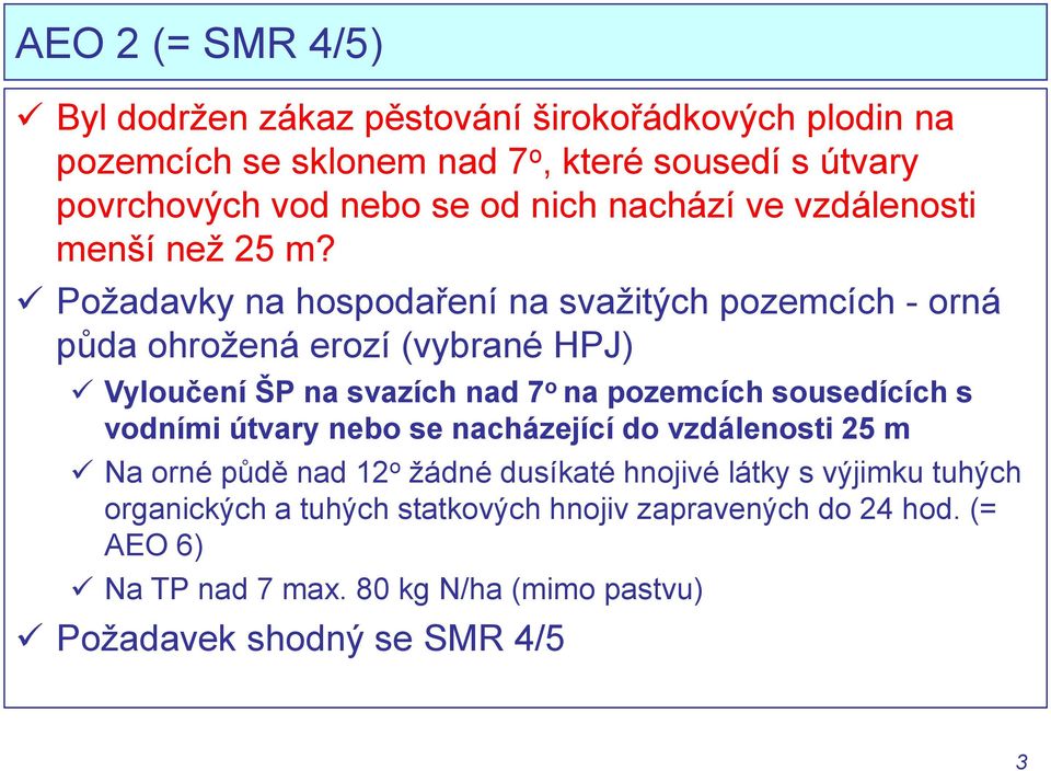 Požadavky na hospodaření na svažitých pozemcích - orná půda ohrožená erozí (vybrané HPJ) Vyloučení ŠP na svazích nad 7 o na pozemcích sousedících s