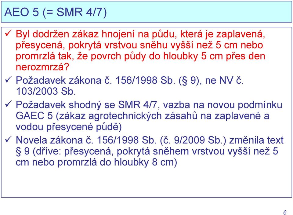 Požadavek shodný se SMR 4/7, vazba na novou podmínku GAEC 5 (zákaz agrotechnických zásahů na zaplavené a vodou přesycené půdě)