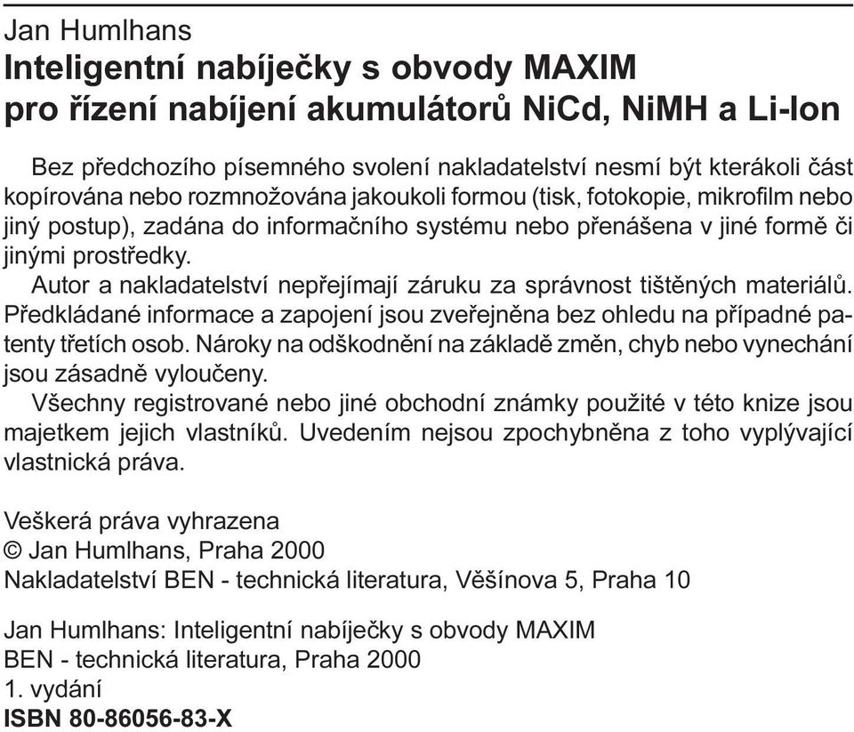 za správnost tištìných materiálù Pøedkládané informace a zapojení jsou zveøejnìna bez ohledu na pøípadné patenty tøetích osob Nároky na odškodnìní na základì zmìn, chyb nebo vynechání jsou zásadnì