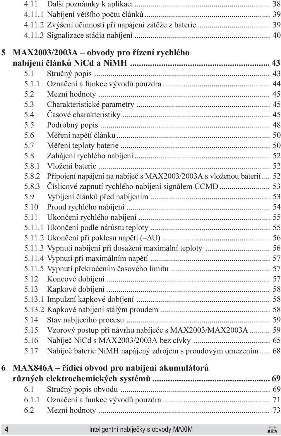 Podrobný popis 48 5 6 Mìøení napìtí èlánku 50 5 7 Mìøení teploty baterie 50 5 8 Zahájení rychlého nabíjení 52 5 8 1 Vložení baterie 52 5 8 2 Pøipojení napájení na nabíjeè s MAX2003/2003A s vloženou