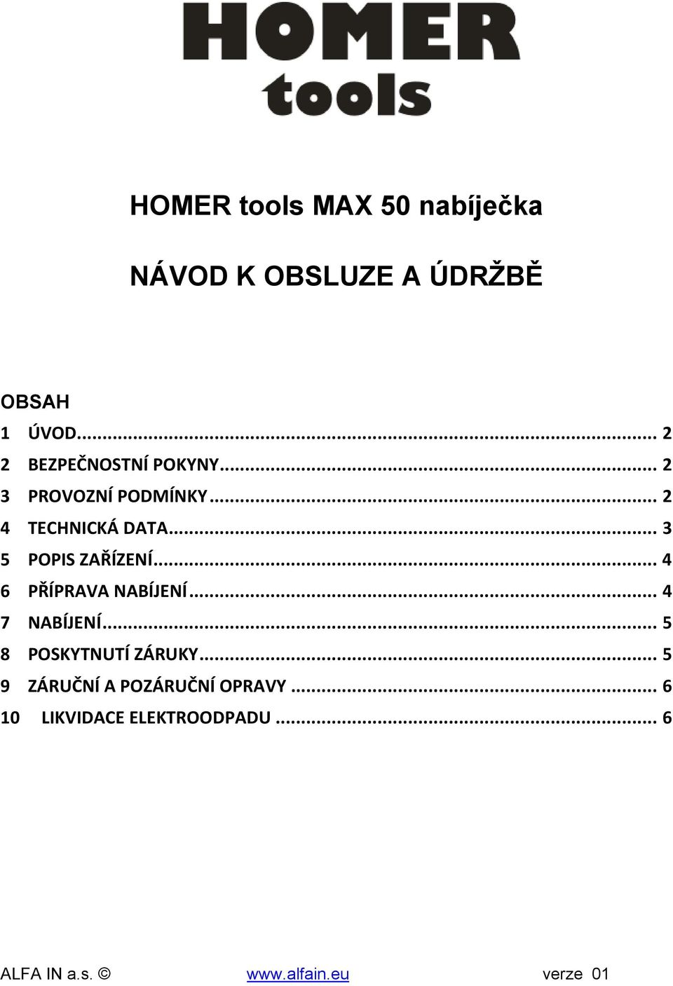 .. 3 5 POPIS ZAŘÍZENÍ... 4 6 PŘÍPRAVA NABÍJENÍ... 4 7 NABÍJENÍ.