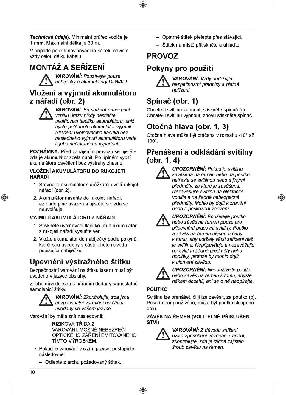 2) VAROVÁNÍ: Ke snížení nebezpečí vzniku úrazu nikdy nestlačte uvolňovací tlačítko akumulátoru, aniž byste poté tento akumulátor vyjmuli.