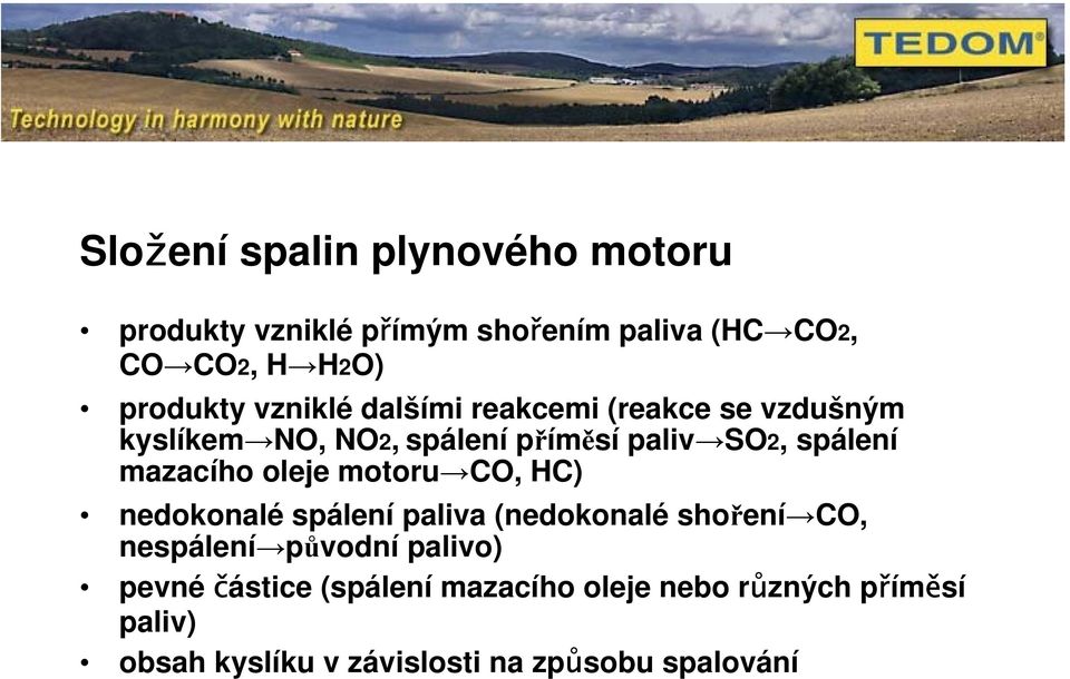 mazacího oleje motoru CO, HC) nedokonalé spálení paliva (nedokonalé shoření CO, nespálení původní palivo)