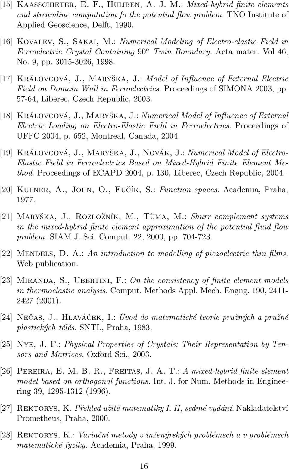 : Model of Influence of External Electric Field on Domain Wall in Ferroelectrics. Proceedings of SIMONA 2003, pp. 57-64, Liberec, Czech Republic, 2003. [18] Královcová, J., Maryška, J.