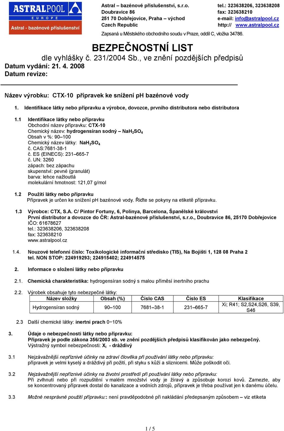 , ve znění pozdějších předpisů Datum vydání: 21. 4. 2008 Datum revize: Název výrobku: CTX-10 přípravek ke snížení ph bazénové vody 1.