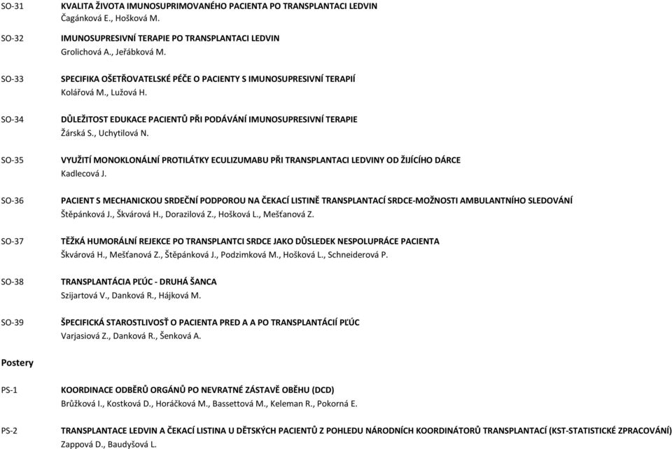 SO-35 VYUŽITÍ MONOKLONÁLNÍ PROTILÁTKY ECULIZUMABU PŘI TRANSPLANTACI LEDVINY OD ŽIJÍCÍHO DÁRCE Kadlecová J.