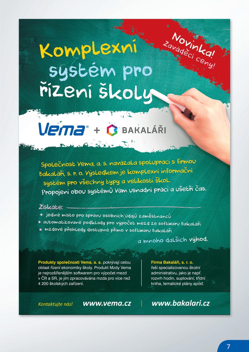 pro více než 4 200 školských zařízení. Kontaktujte nás! www.vema.cz Firma Bakaláři, s. r. o.
