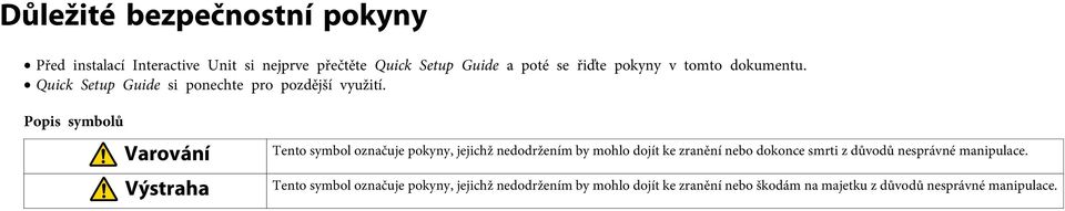 Popis symbolů Varování Výstraha Tento symbol označuje pokyny, jejichž nedodržením by mohlo dojít ke zranění nebo