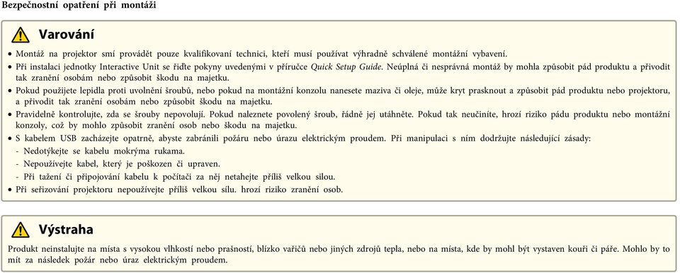 Neúplná či nesprávná montáž by mohla způsobit pád produktu a přivodit tak zranění osobám nebo způsobit škodu na majetku.