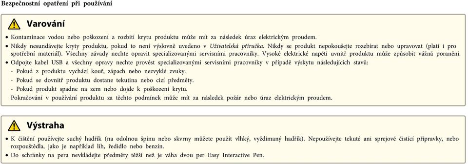 Všechny závady nechte opravit specializovanými servisními pracovníky. Vysoké elektrické napětí uvnitř produktu může způsobit vážná poranění.