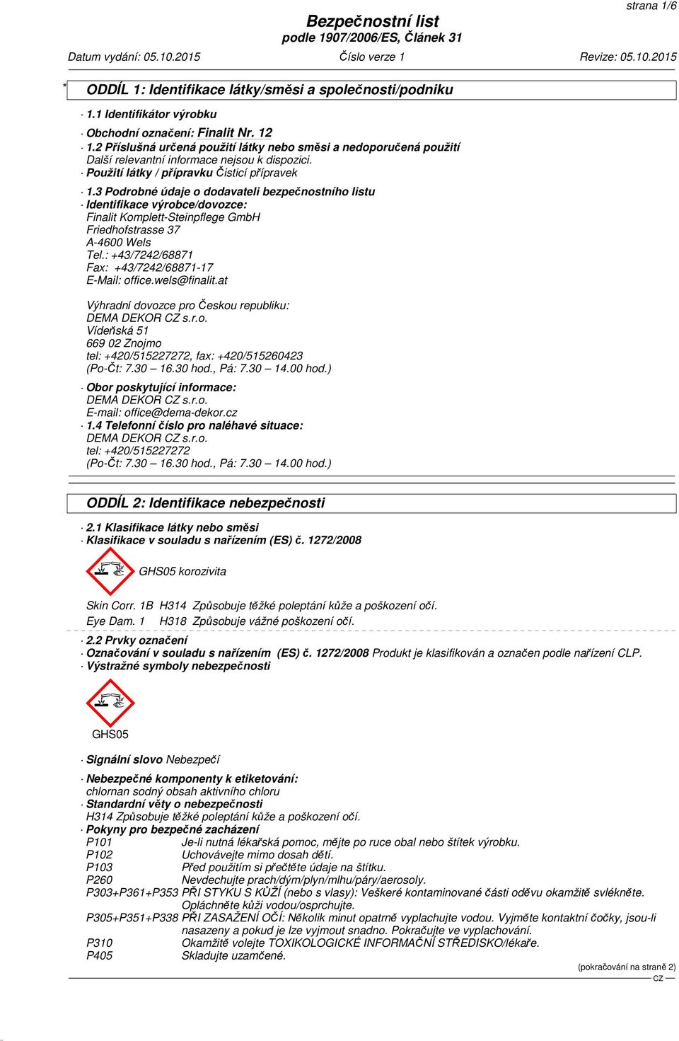 3 Podrobné údaje o dodavateli bezpečnostního listu Identifikace výrobce/dovozce: Finalit Komplett-Steinpflege GmbH Friedhofstrasse 37 A-4600 Wels Tel.