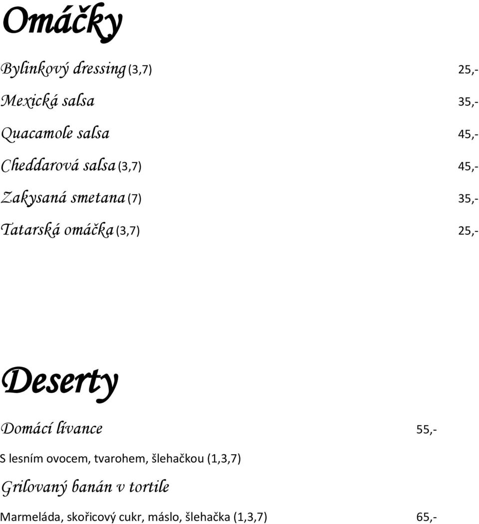 25,- Deserty Domácí lívance 55,- S lesním ovocem, tvarohem, šlehačkou (1,3,7)