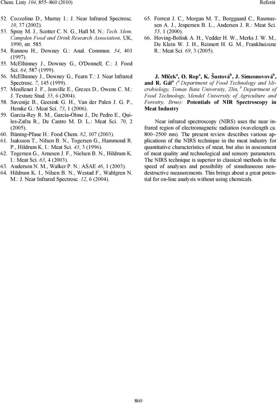7, 145 (1999). 57. Meullenet J. F., Jonville E., Grezes D., Owens C. M.: J. Texture Stud. 35, 6 (2004). 58. Savenije B., Geesink G. H., Van der Palen J. G. P., Hemke G.: Meat Sci. 73, 1 (2006). 59.