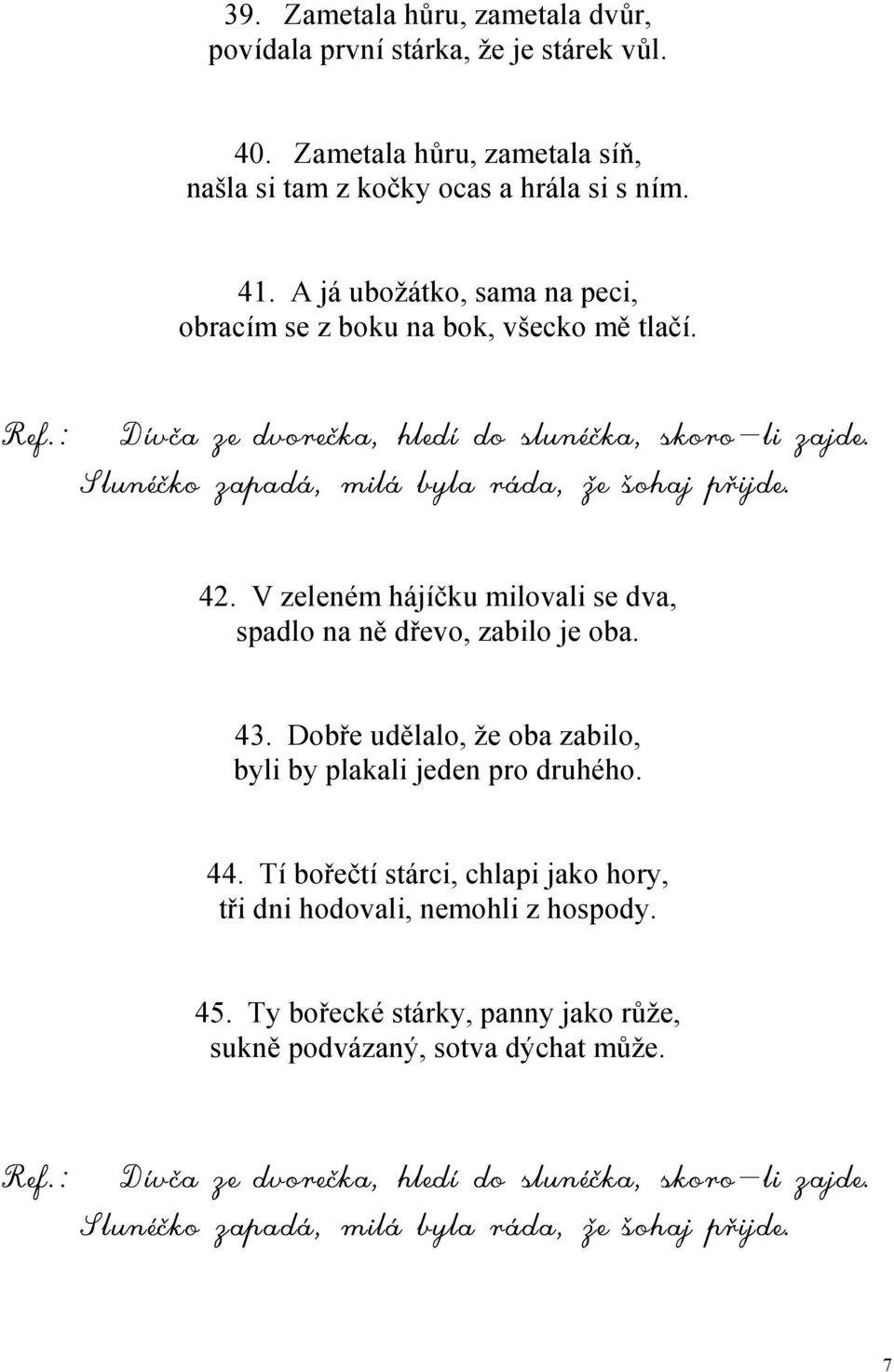 A já ubožátko, sama na peci, obracím se z boku na bok, všecko mě tlačí. 42.