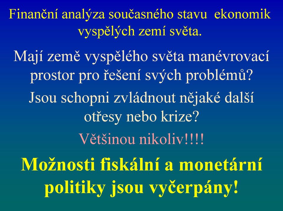 problémů? Jsou schopni zvládnout nějaké další otřesy nebo krize?