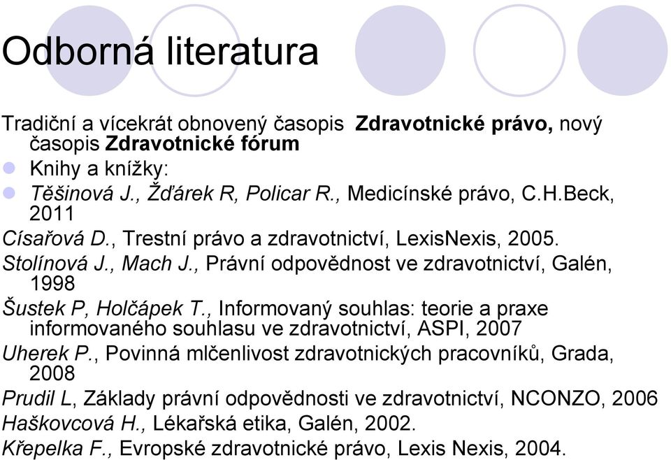 , Právní odpovědnost ve zdravotnictví, Galén, 1998 Šustek P, Holčápek T.