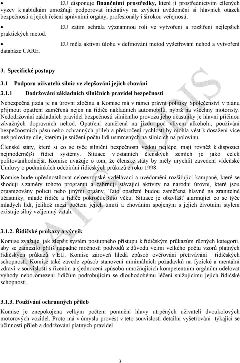 EU měla aktivní úlohu v definování metod vyšetřování nehod a vytvoření databáze CARE. 3. Specifické postupy 3.1 