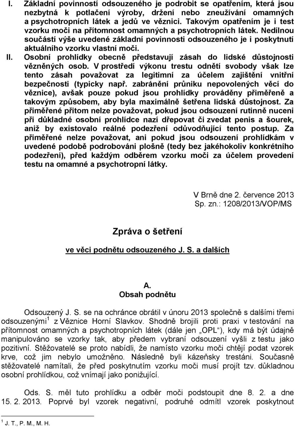 II. Osobní prohlídky obecně představují zásah do lidské důstojnosti vězněných osob.