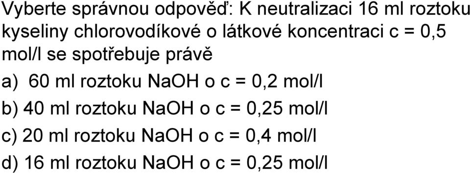 a) 60 ml roztoku NaOH o c = 0,2 mol/l b) 40 ml roztoku NaOH o c = 0,25