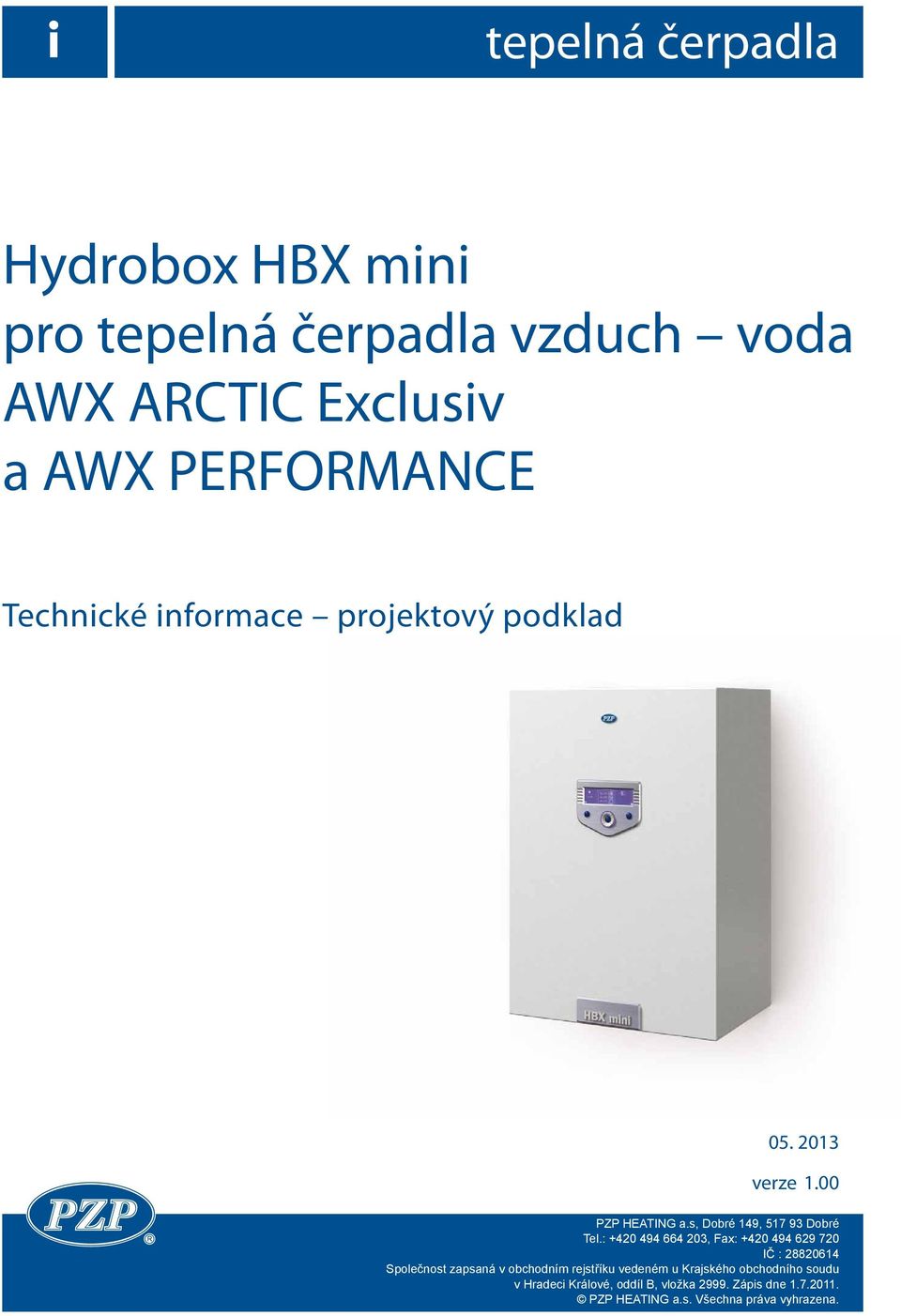 : +420 494 664 203, Fax: +420 494 629 720 IČ : 28820614 Společnost zapsaná v obchodním rejstříku vedeném u