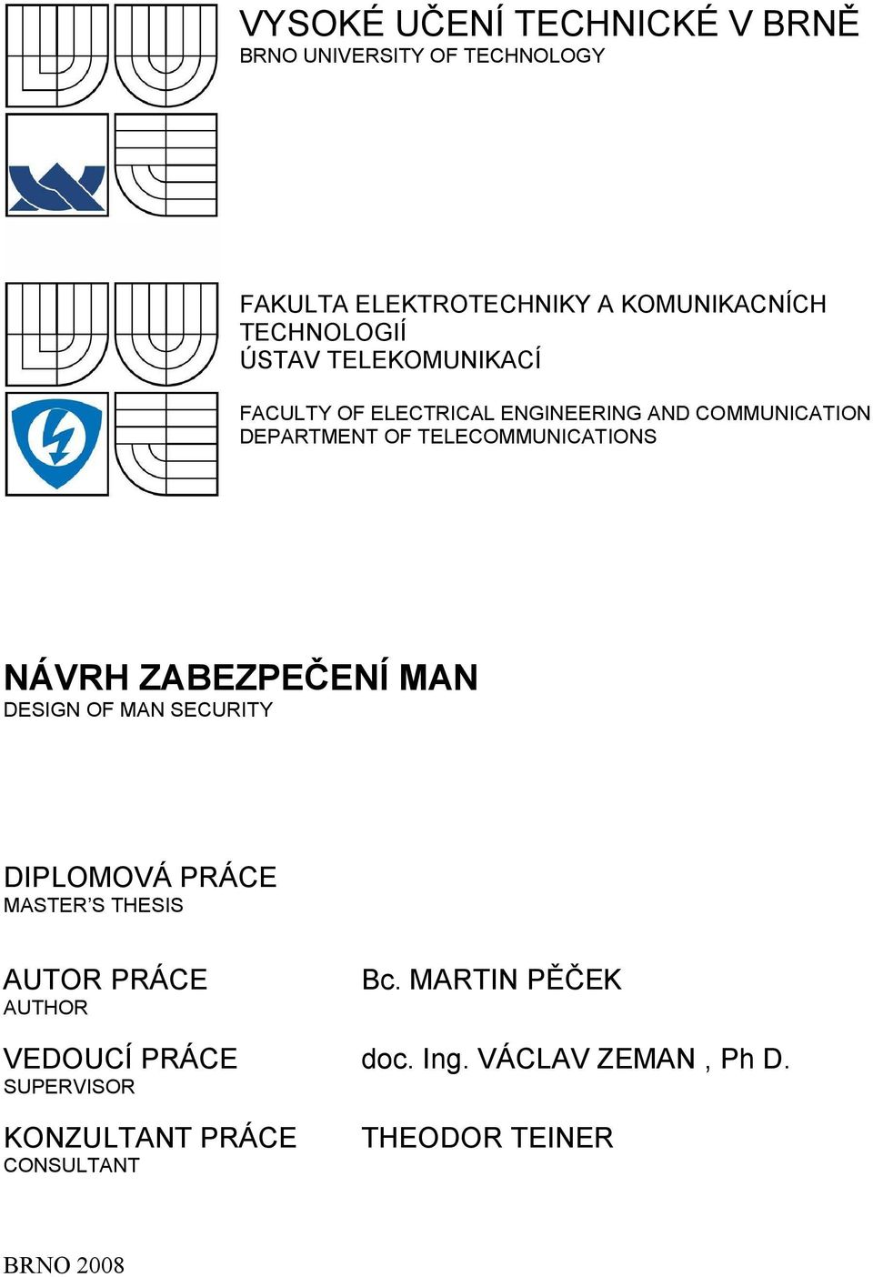 TELECOMMUNICATIONS NÁVRH ZABEZPEČENÍ MAN DESIGN OF MAN SECURITY DIPLOMOVÁ PRÁCE MASTER S THESIS AUTOR PRÁCE