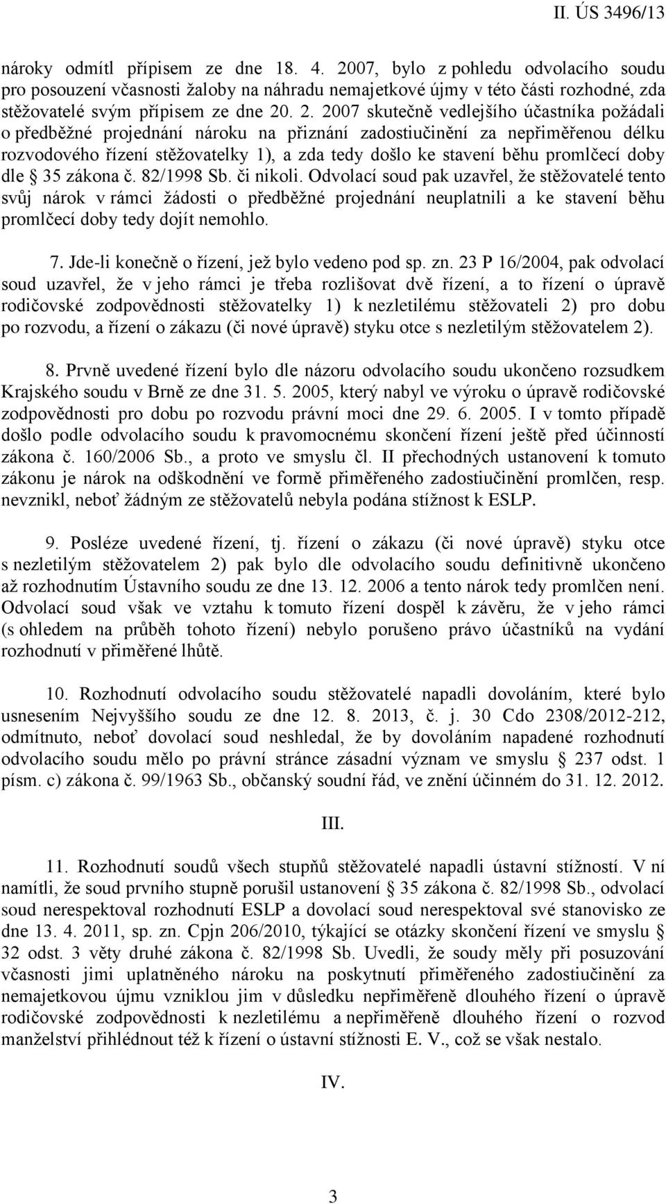 . 2. 2007 skutečně vedlejšího účastníka požádali o předběžné projednání nároku na přiznání zadostiučinění za nepřiměřenou délku rozvodového řízení stěžovatelky 1), a zda tedy došlo ke stavení běhu