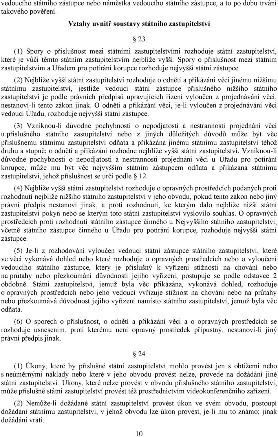 Spory o příslušnost mezi státním zastupitelstvím a Úřadem pro potírání korupce rozhoduje nejvyšší státní zástupce.