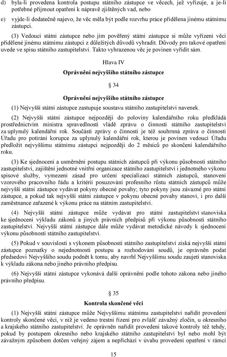 Důvody pro takové opatření uvede ve spisu státního zastupitelství. Takto vyhrazenou věc je povinen vyřídit sám.