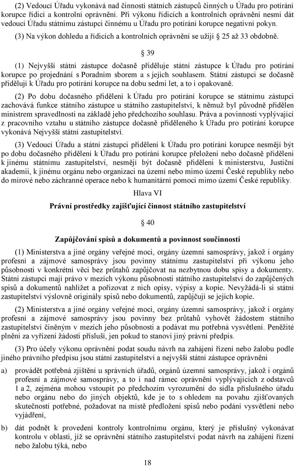 (3) Na výkon dohledu a řídicích a kontrolních oprávnění se užijí 25 až 33 obdobně.