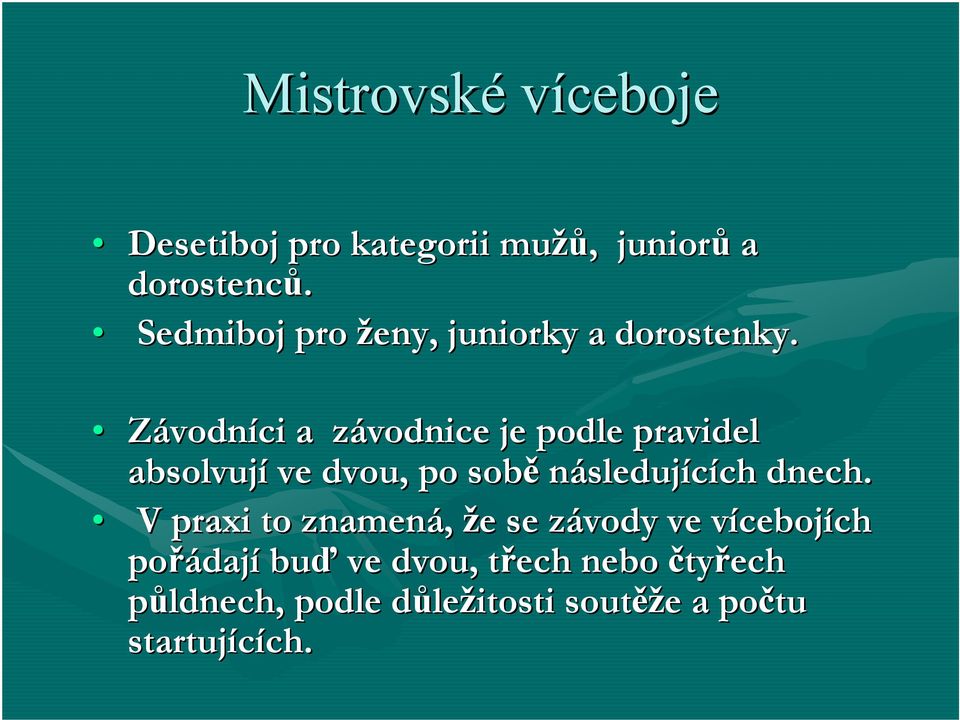 Závodníci a závodnice z je podle pravidel absolvují ve dvou, po sobě následujících ch dnech.