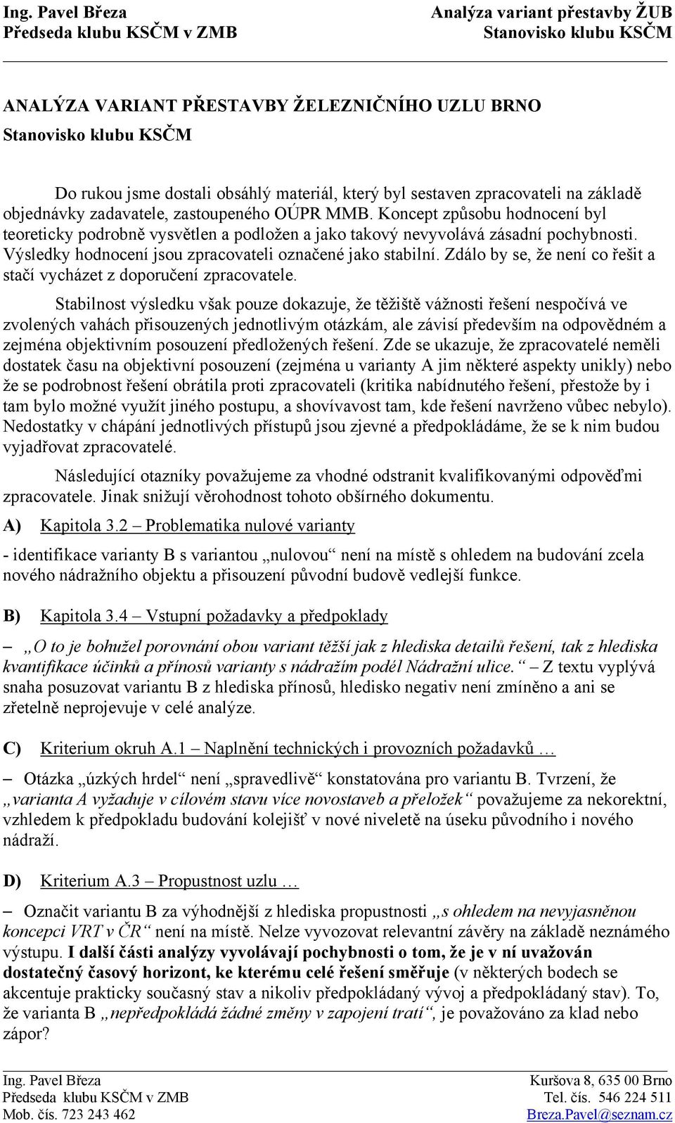 Zdálo by se, že není co řešit a stačí vycházet z doporučení zpracovatele.
