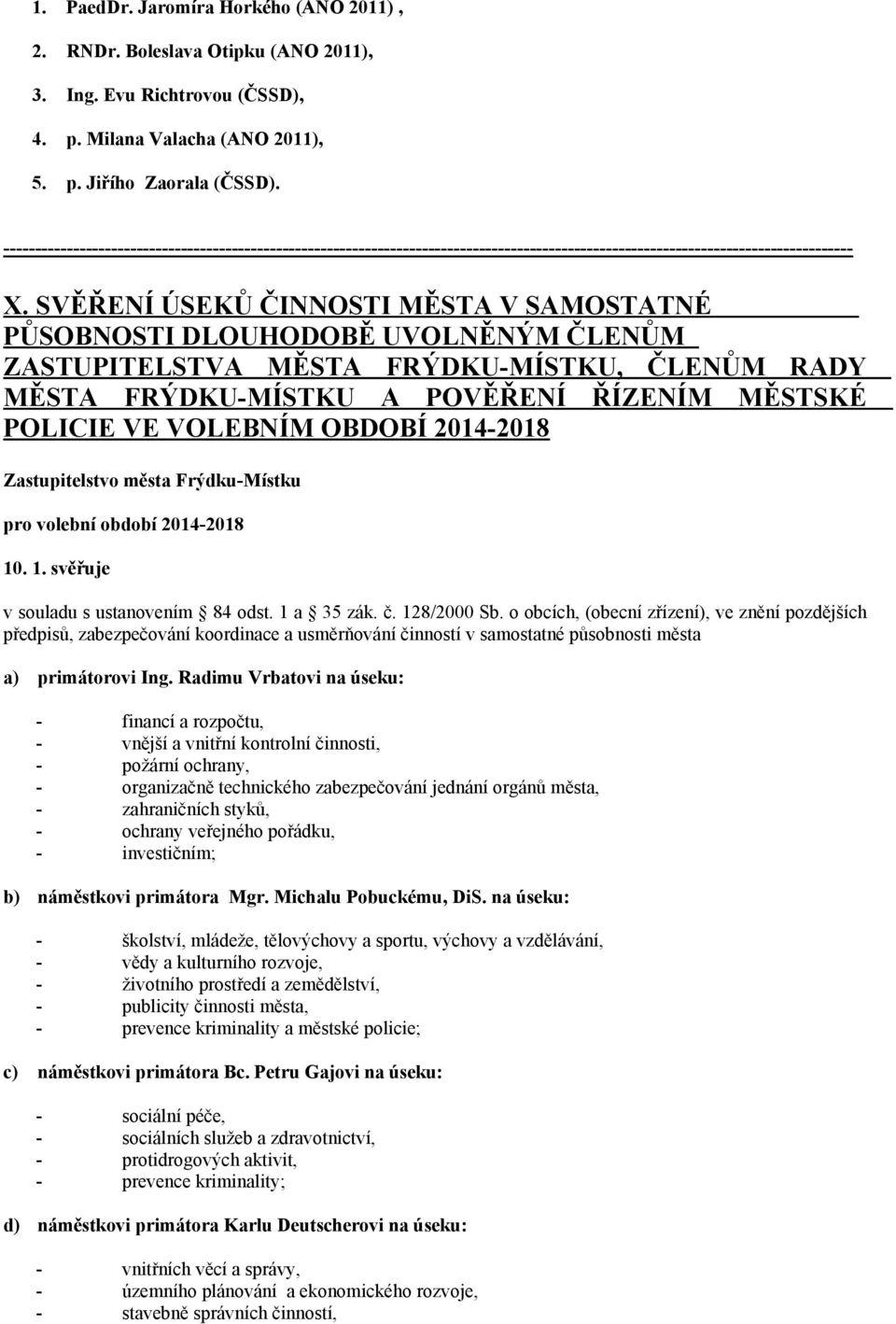 SVĚŘENÍ ÚSEKŮ ČINNOSTI MĚSTA V SAMOSTATNÉ PŮSOBNOSTI DLOUHODOBĚ UVOLNĚNÝM ČLENŮM ZASTUPITELSTVA MĚSTA FRÝDKU-MÍSTKU, ČLENŮM RADY MĚSTA FRÝDKU-MÍSTKU A POVĚŘENÍ ŘÍZENÍM MĚSTSKÉ POLICIE VE VOLEBNÍM