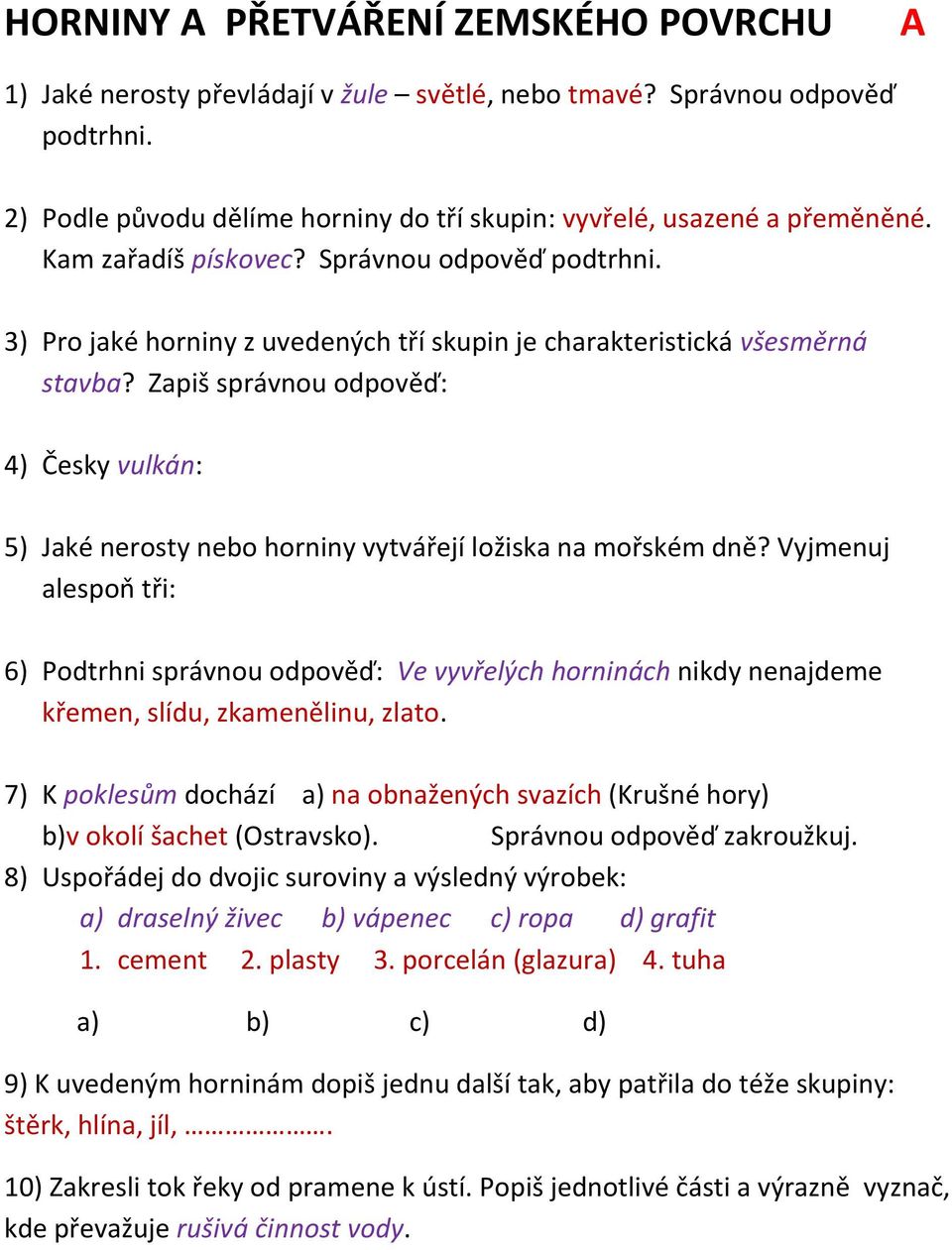 Zapiš správnou odpověď: 4) Česky vulkán: 5) Jaké nerosty nebo horniny vytvářejí ložiska na mořském dně?