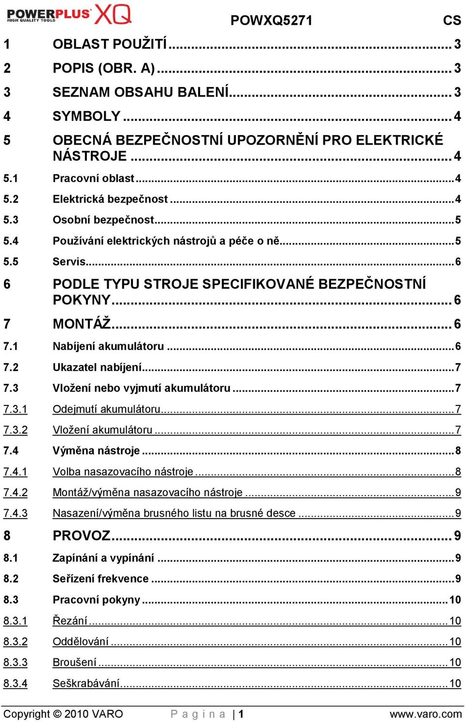 .. 6 7.2 Ukazatel nabíjení... 7 7.3 Vloţení nebo vyjmutí akumulátoru... 7 7.3.1 Odejmutí akumulátoru... 7 7.3.2 Vložení akumulátoru... 7 7.4 Výměna nástroje... 8 7.4.1 Volba nasazovacího nástroje.