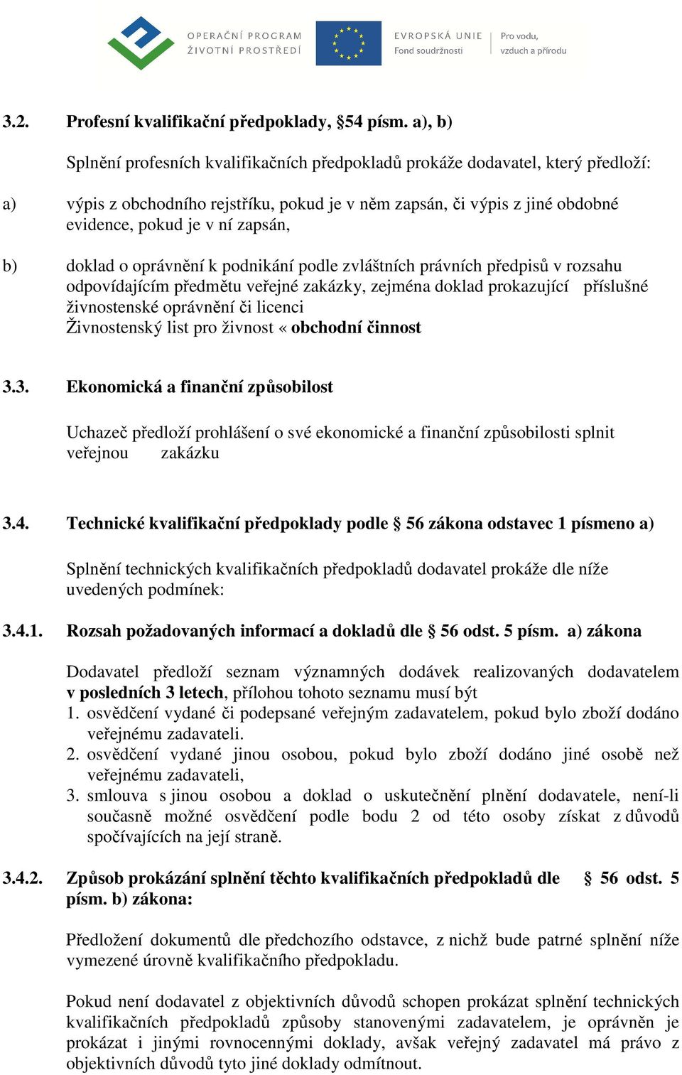 b) doklad o oprávnění k podnikání podle zvláštních právních předpisů v rozsahu odpovídajícím předmětu veřejné zakázky, zejména doklad prokazující příslušné živnostenské oprávnění či licenci