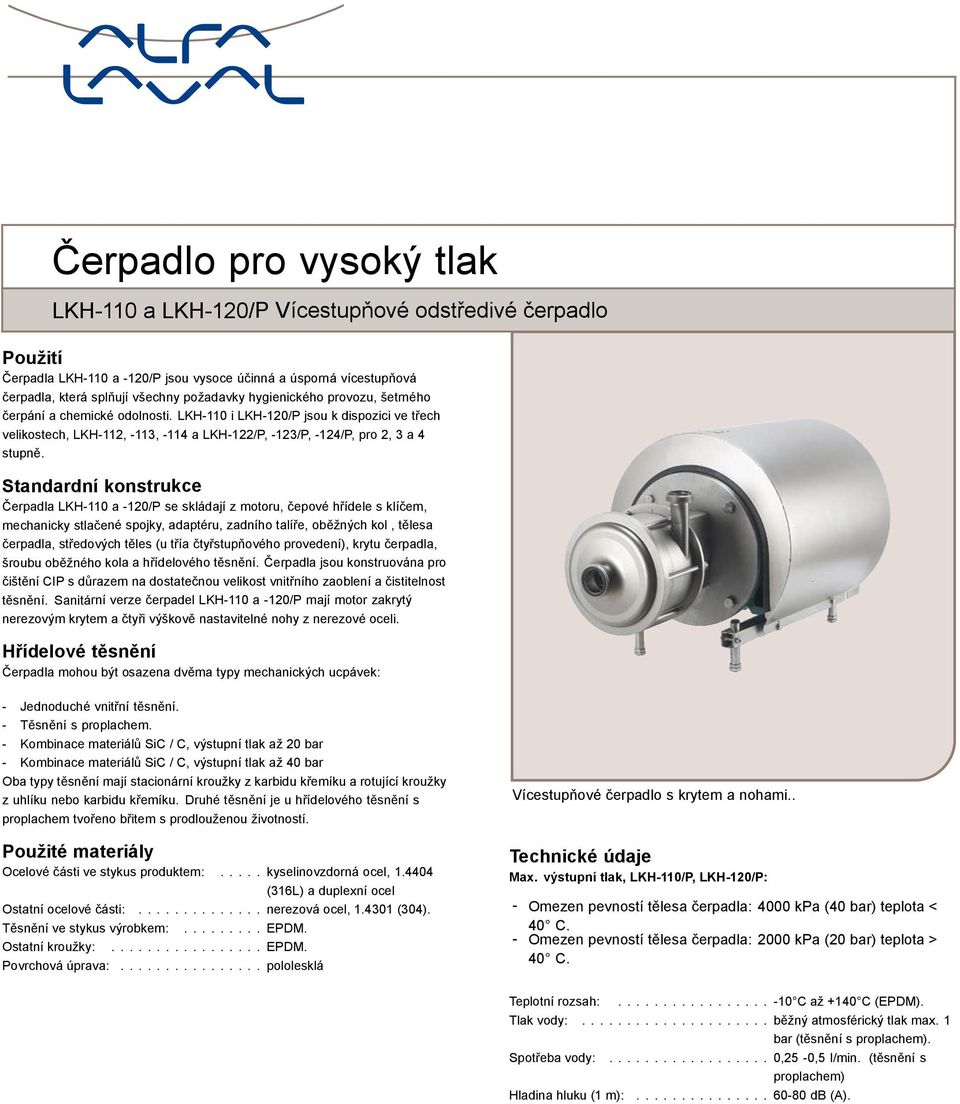 Standardní konstrukce Čerpadla LKH-110 a -120/P se skládají z motoru, čepové hřídele s klíčem, mechanicky stlačené spojky, adaptéru, zadního talíře, oběžných kol, tělesa čerpadla, středových těles (u