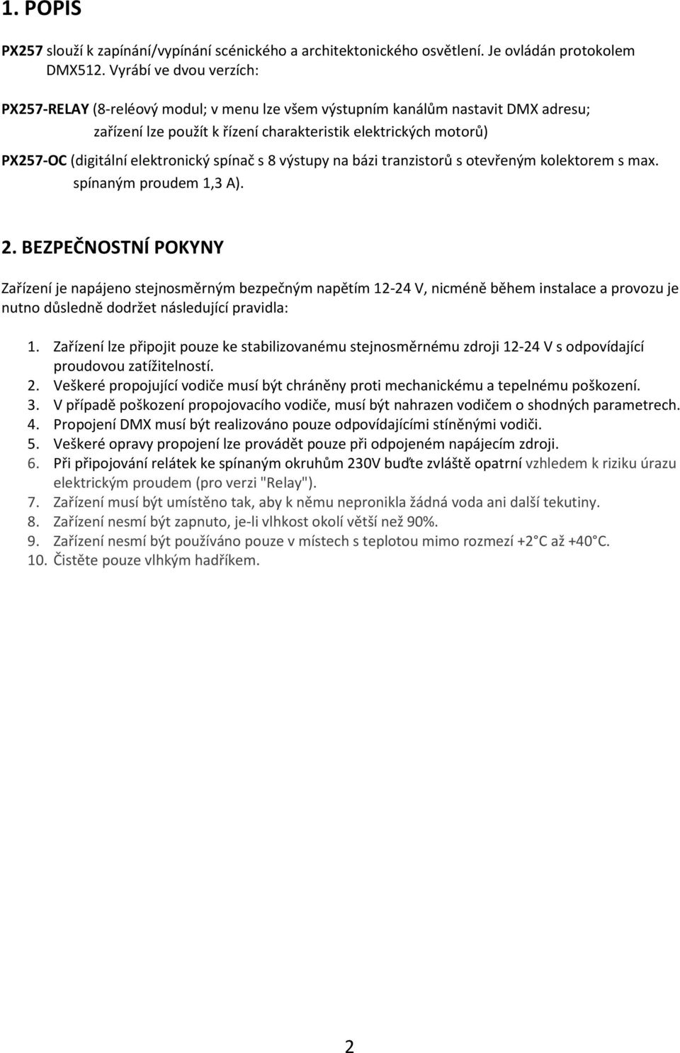 elektronický spínač s 8 výstupy na bázi tranzistorů s otevřeným kolektorem s max. spínaným proudem 1,3 A). 2.