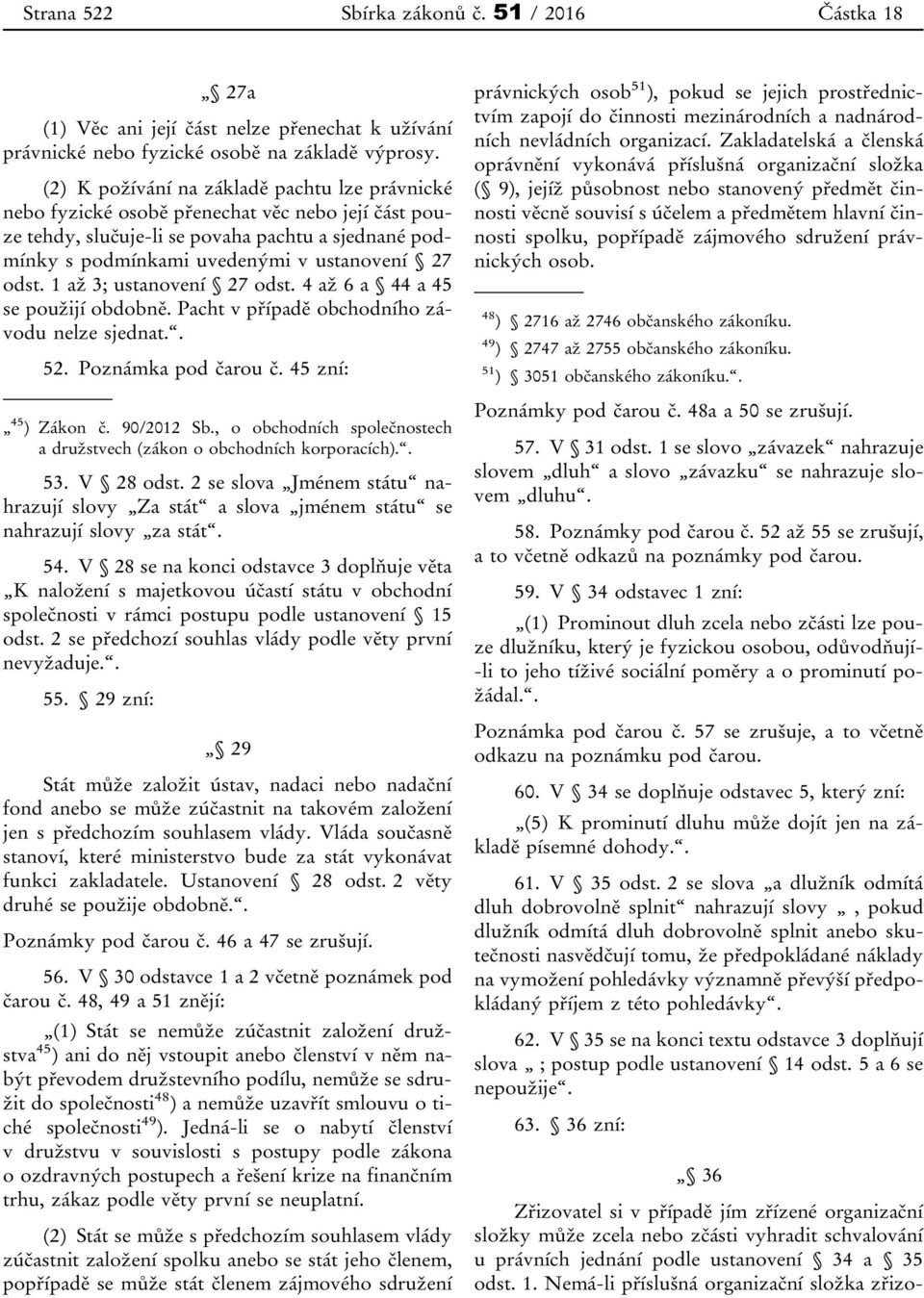 1 až 3; ustanovení 27 odst. 4 až 6 a 44 a 45 se použijí obdobně. Pacht v případě obchodního závodu nelze sjednat.. 52. Poznámka pod čarou č. 45 zní: 45 ) Zákon č. 90/2012 Sb.