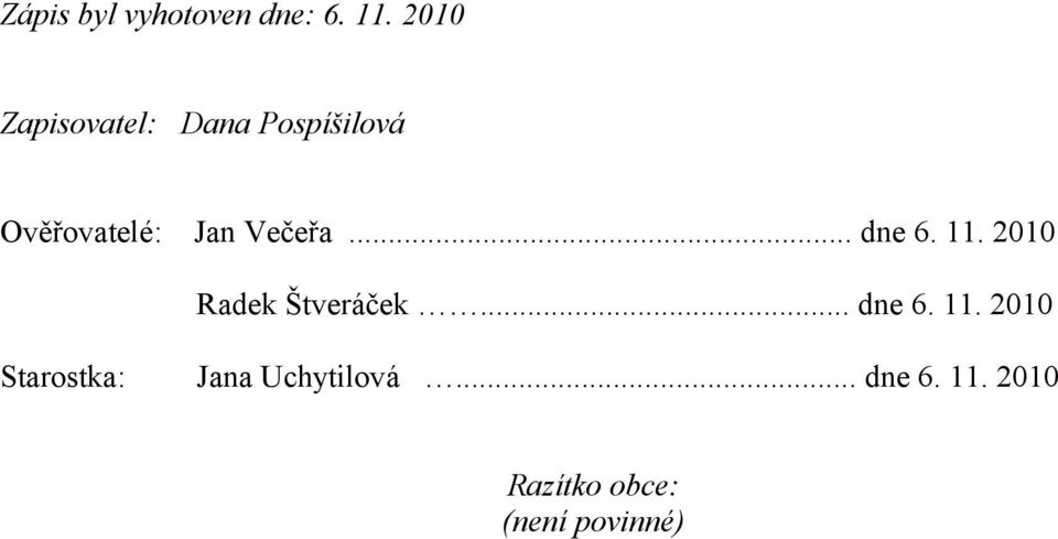 Večeřa... dne 6. 11. 2010 Radek Štveráček... dne 6. 11. 2010 Starostka: Jana Uchytilová.