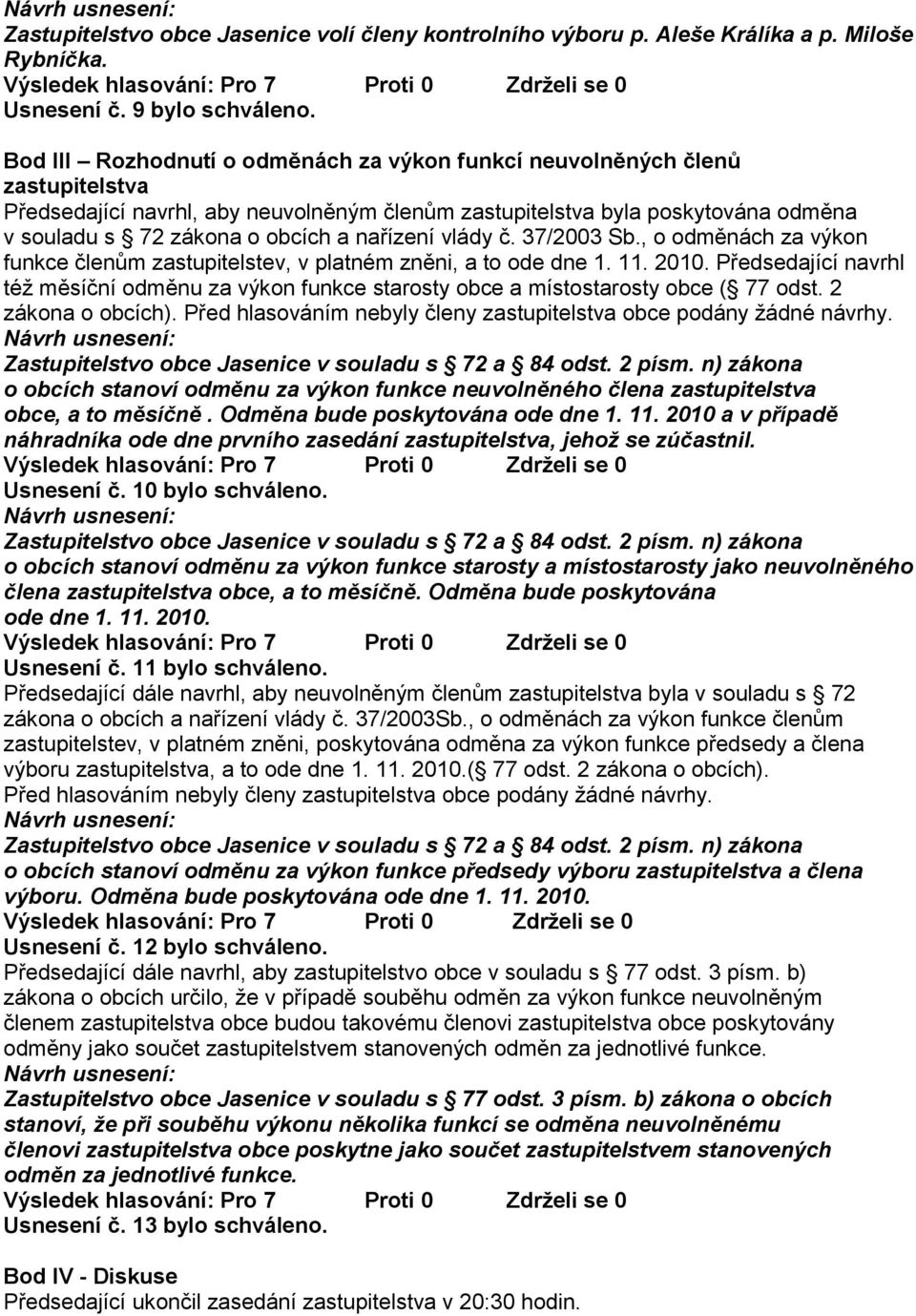 nařízení vlády č. 37/2003 Sb., o odměnách za výkon funkce členům zastupitelstev, v platném zněni, a to ode dne 1. 11. 2010.