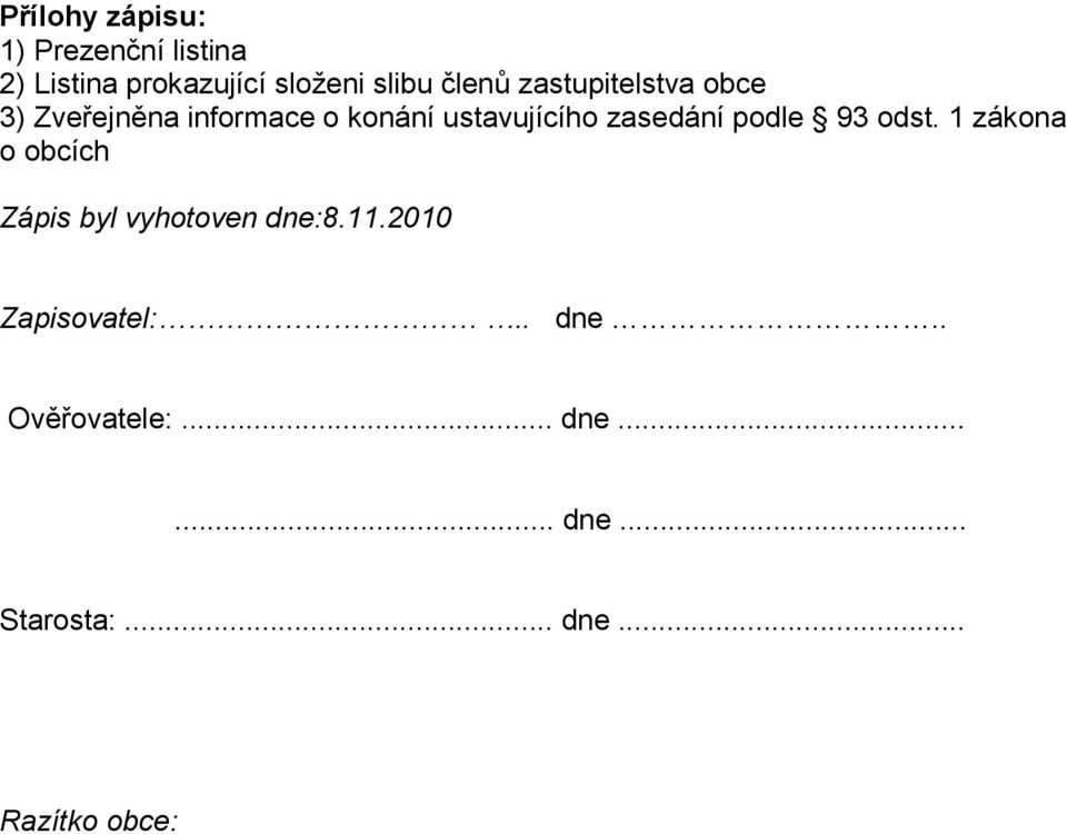 zasedání podle 93 odst. 1 zákona o obcích Zápis byl vyhotoven dne:8.11.